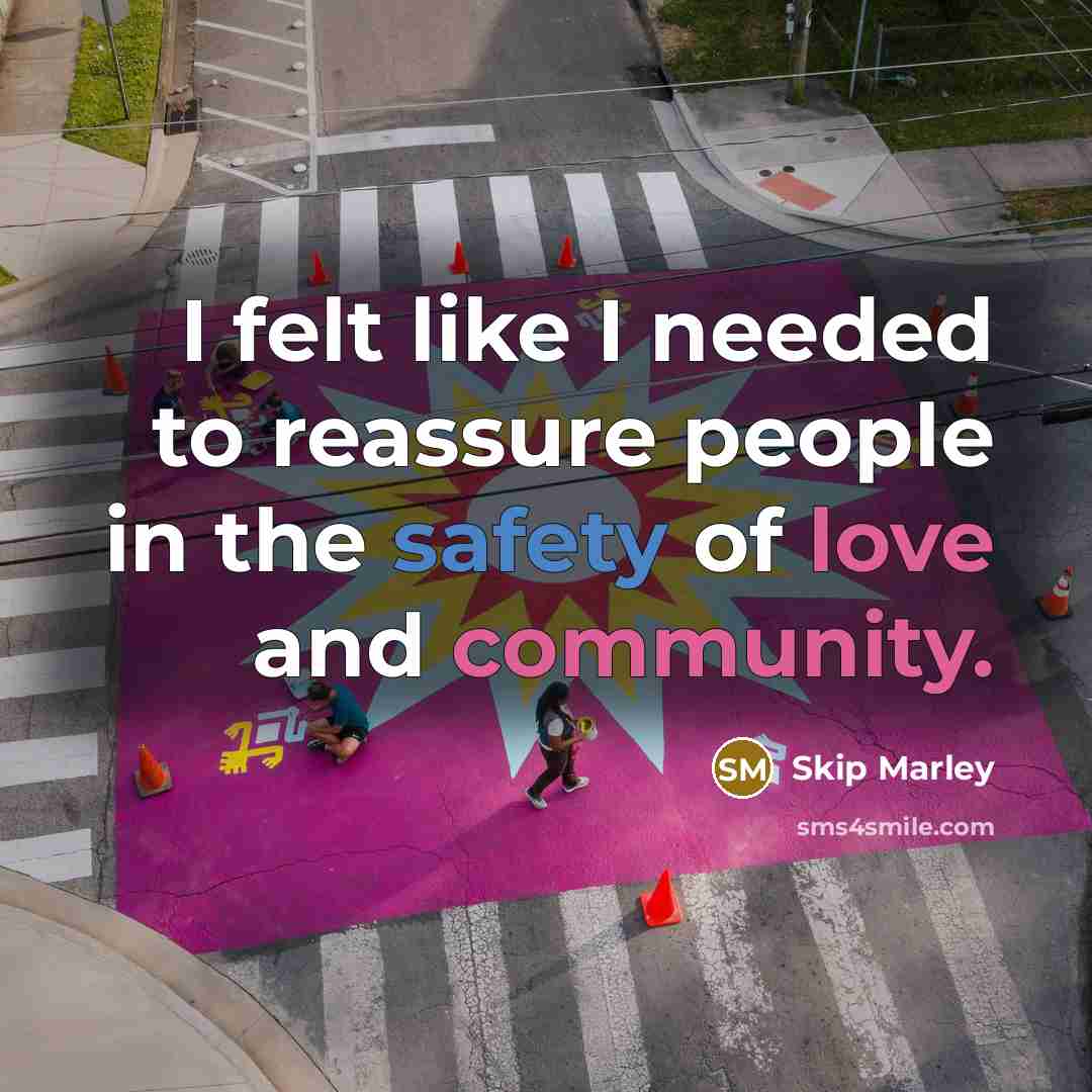 “I felt like I needed to reassure people in the safety of love and community.” quote by Skip Marley