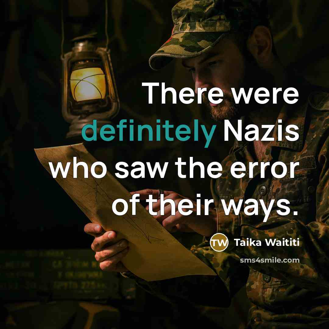 “There were definitely Nazis who saw the error of their ways.” quote by Taika Waititi