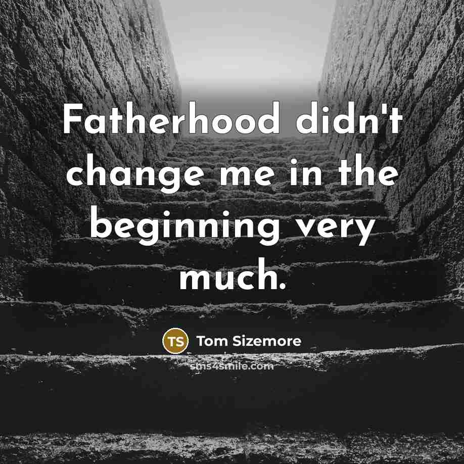 “Fatherhood didn't change me in the beginning very much.” quote by Tom Sizemore