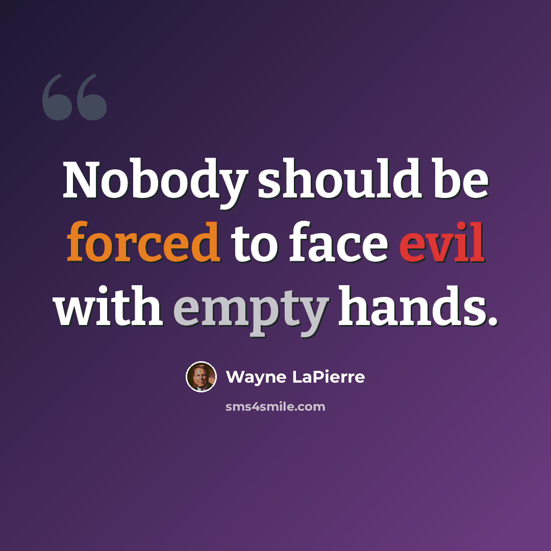 “Nobody should be forced to face evil with empty hands.” quote by Wayne LaPierre
