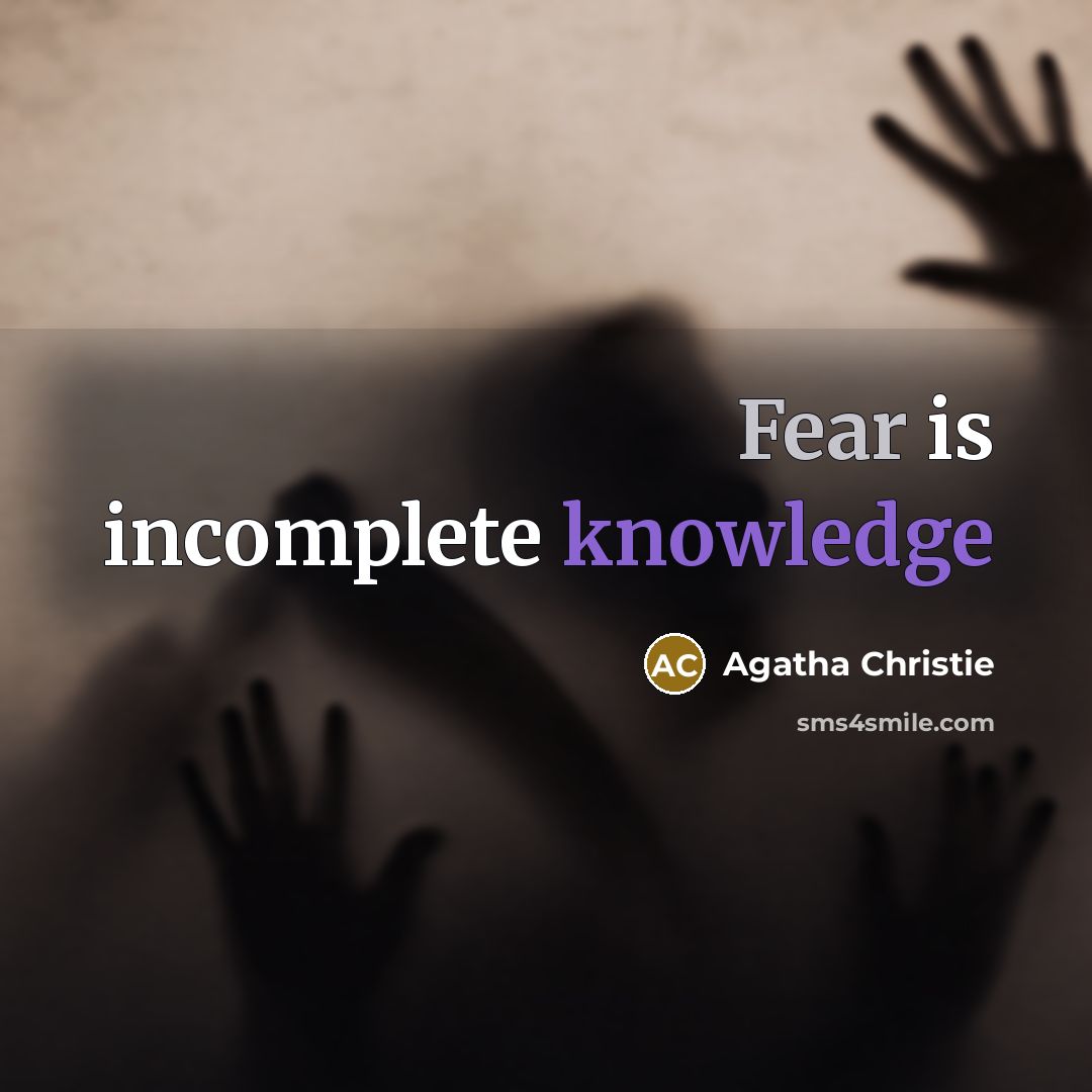 “Fear is incomplete knowledge” quote by Agatha Christie