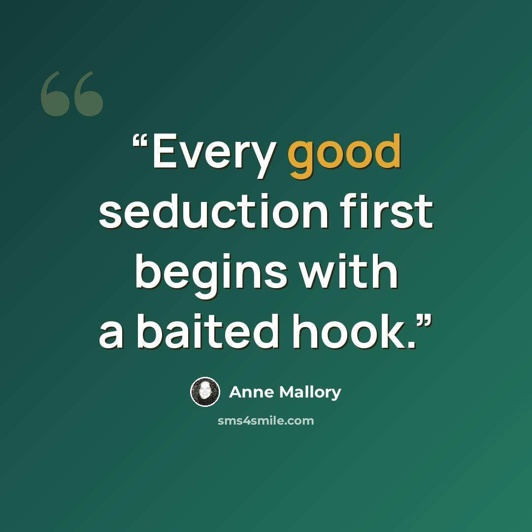 “Every good seduction first begins with a baited hook.” quote by Anne Mallory