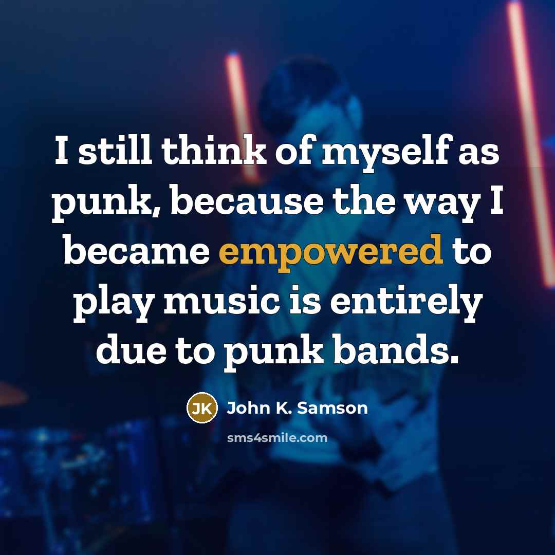 “I still think of myself as punk, because the way I became empowered to play music is entirely due to punk bands.” quote by John K. Samson