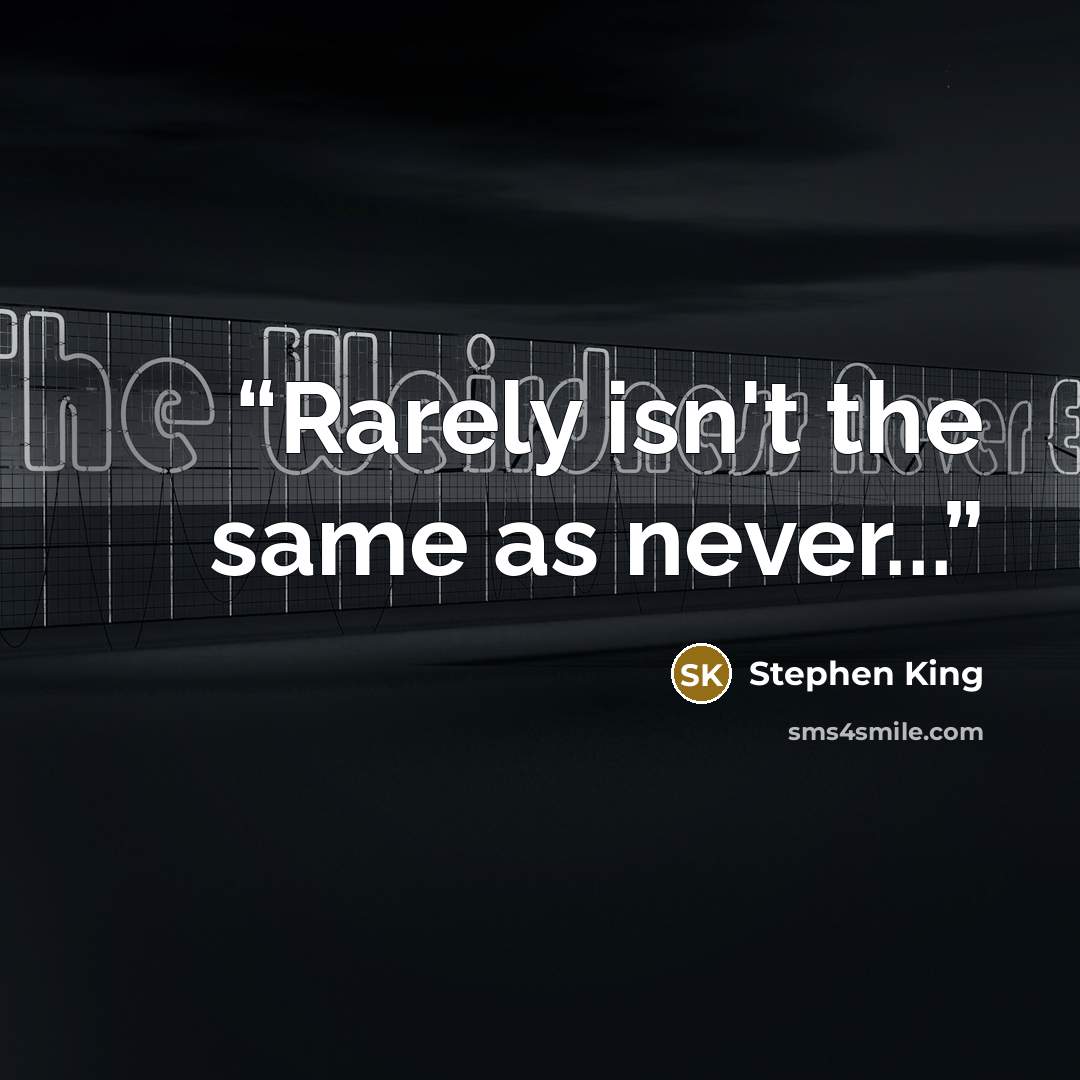 “Rarely isn't the same as never...” quote by Stephen King