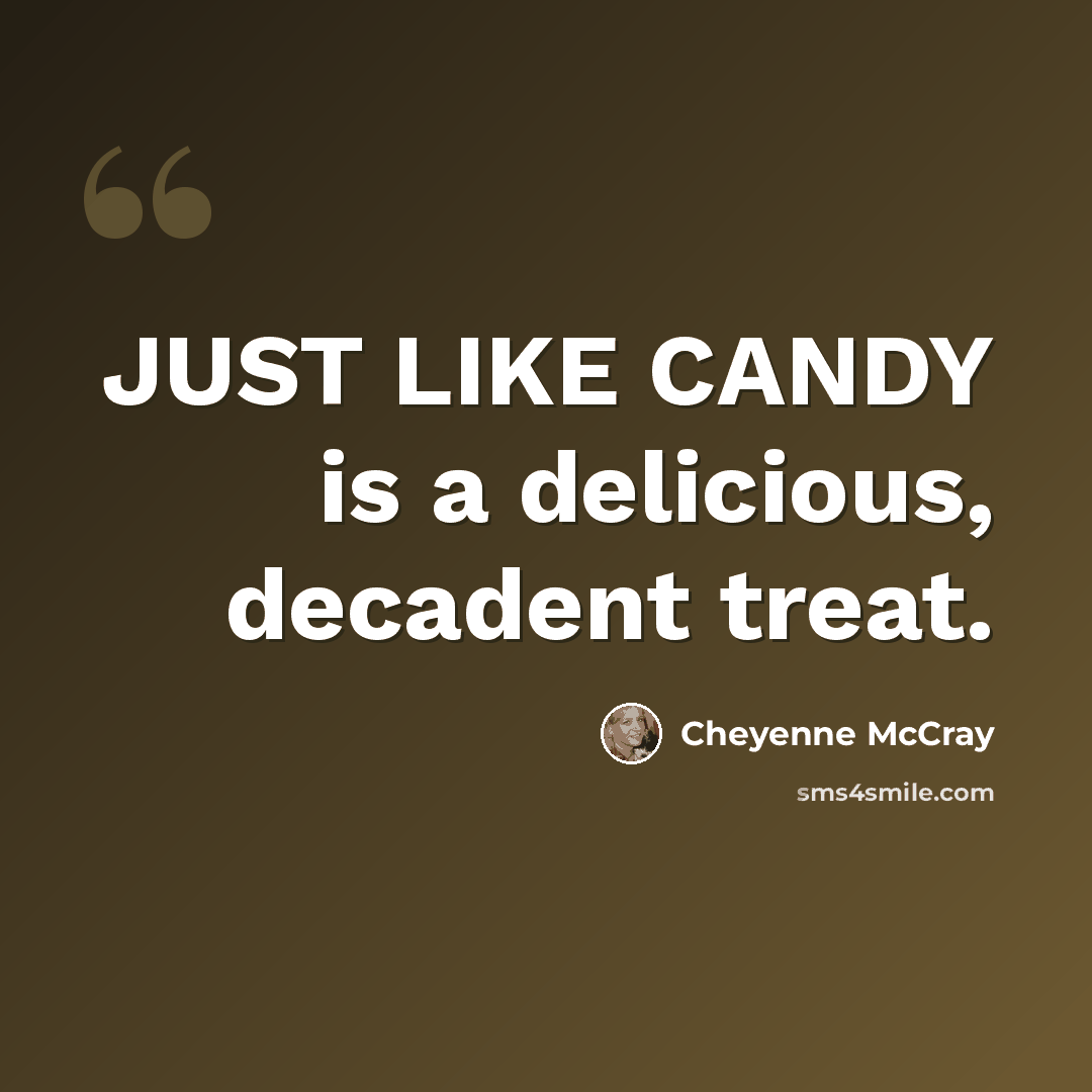“JUST LIKE CANDY is a delicious, decadent treat.” quote by Cheyenne McCray