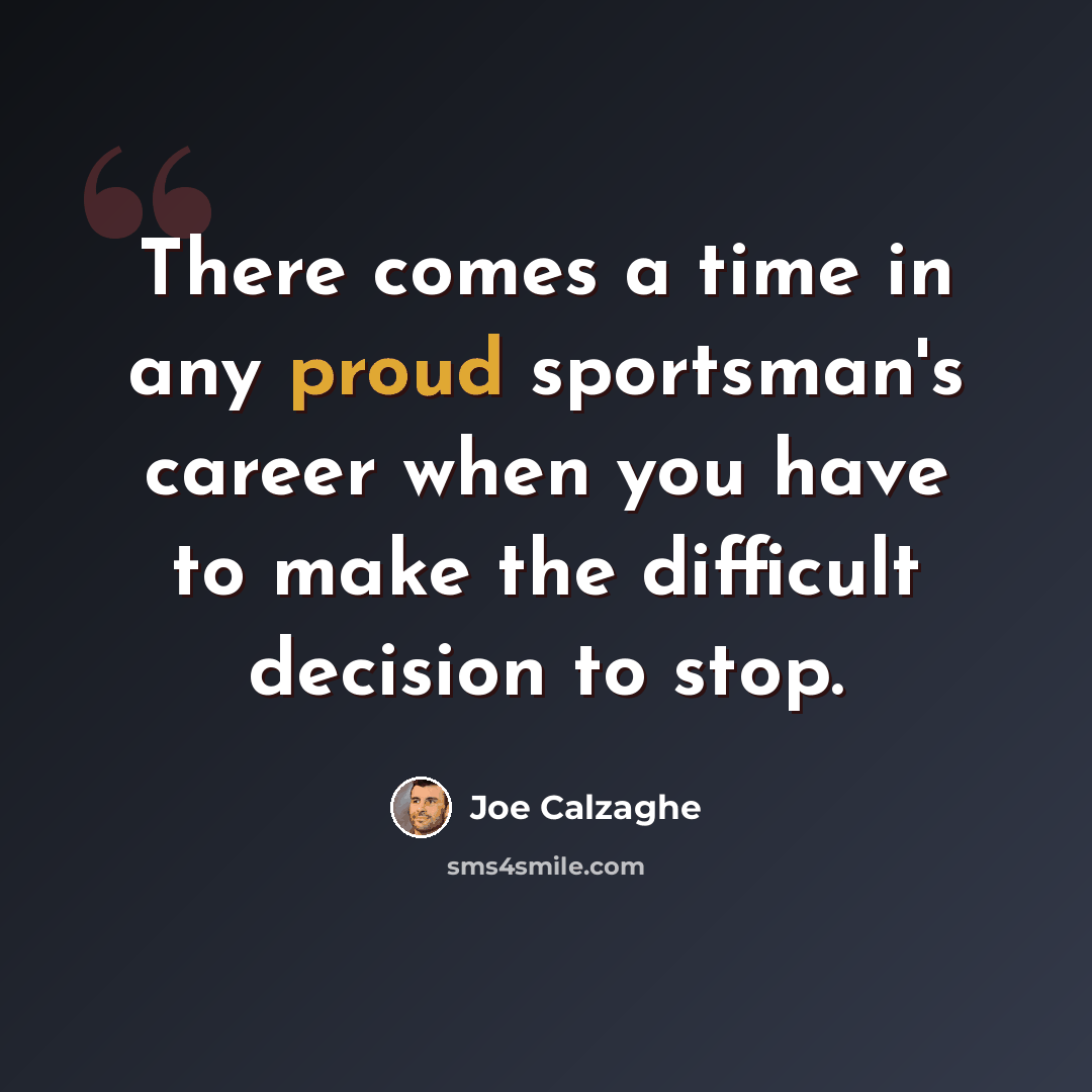 “There comes a time in any proud sportsman's career when you have to make the difficult decision to stop.” quote by Joe Calzaghe
