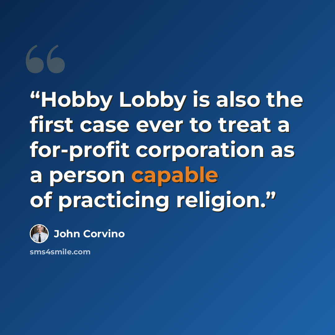 “Hobby Lobby is also the first case ever to treat a for-profit corporation as a person capable of practicing religion.” quote by John Corvino