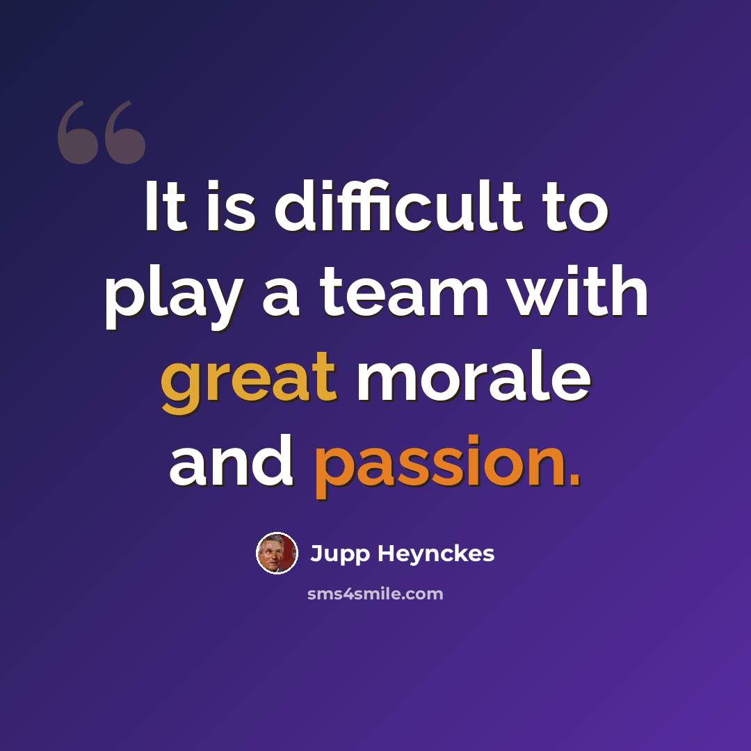 “It is difficult to play a team with great morale and passion.” quote by Jupp Heynckes