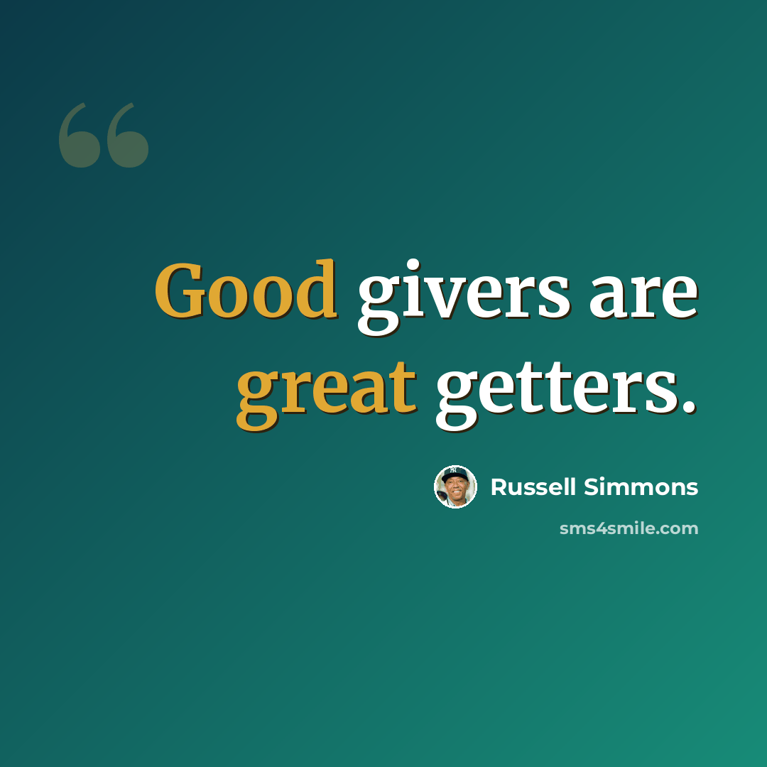 “Good givers are great getters.” quote by Russell Simmons