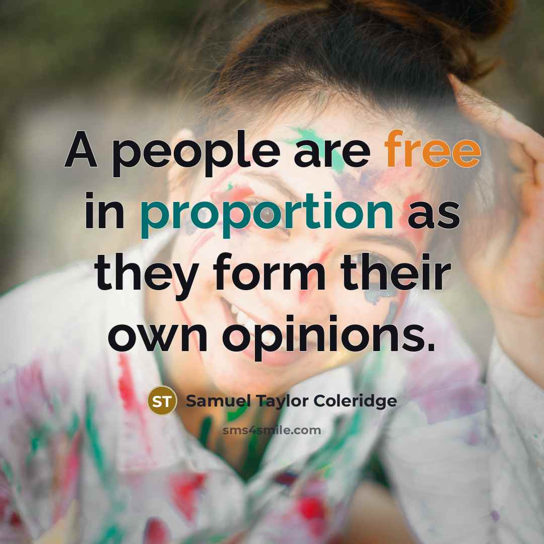 “A people are free in proportion as they form their own opinions.” quote by Samuel Taylor Coleridge
