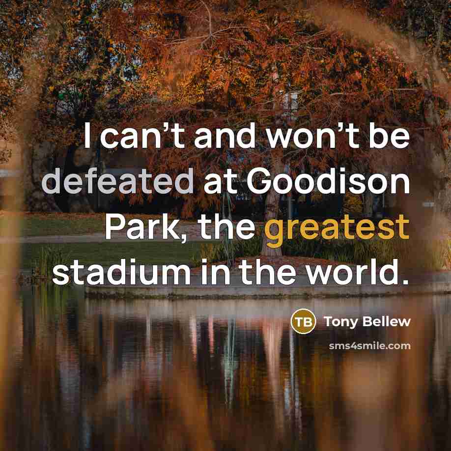 “I can't and won't be defeated at Goodison Park, the greatest stadium in the world.” quote by Tony Bellew