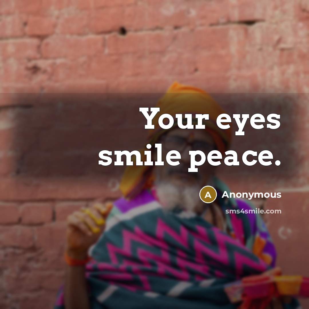 “Your eyes smile peace.” quote by Anonymous
