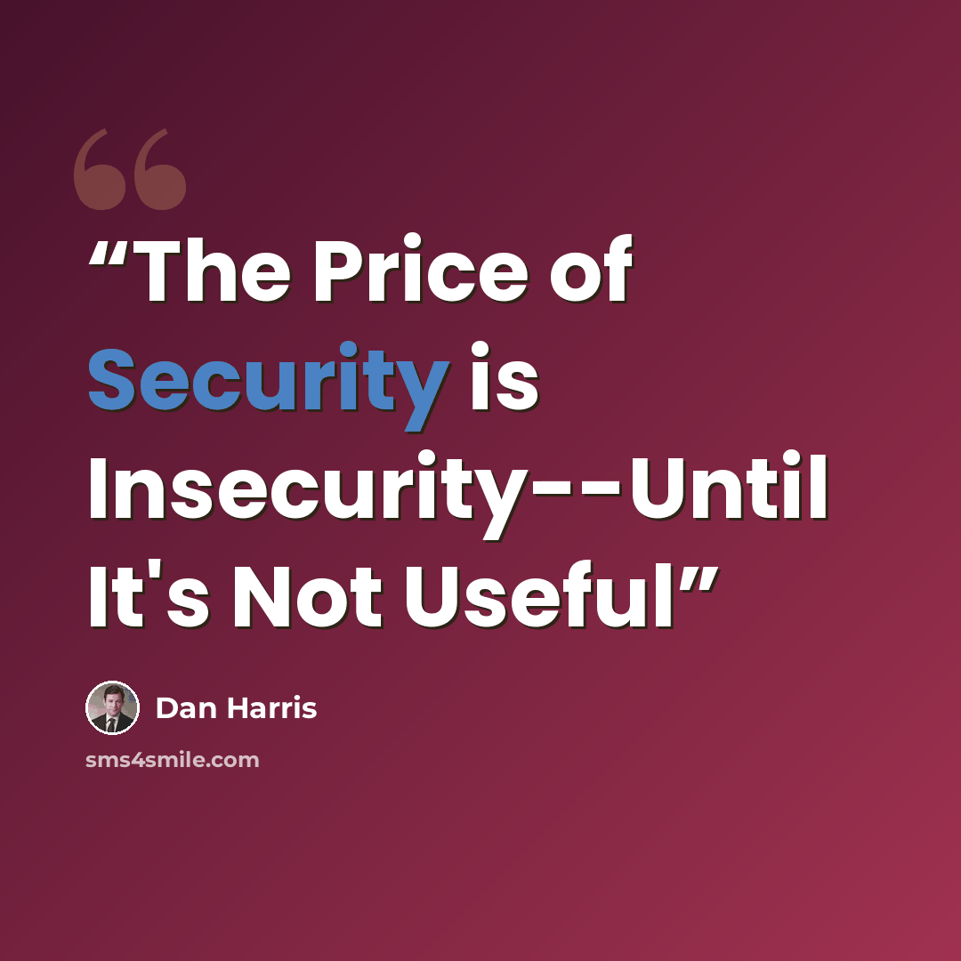 “The Price of Security is Insecurity--Until It's Not Useful” quote by Dan Harris