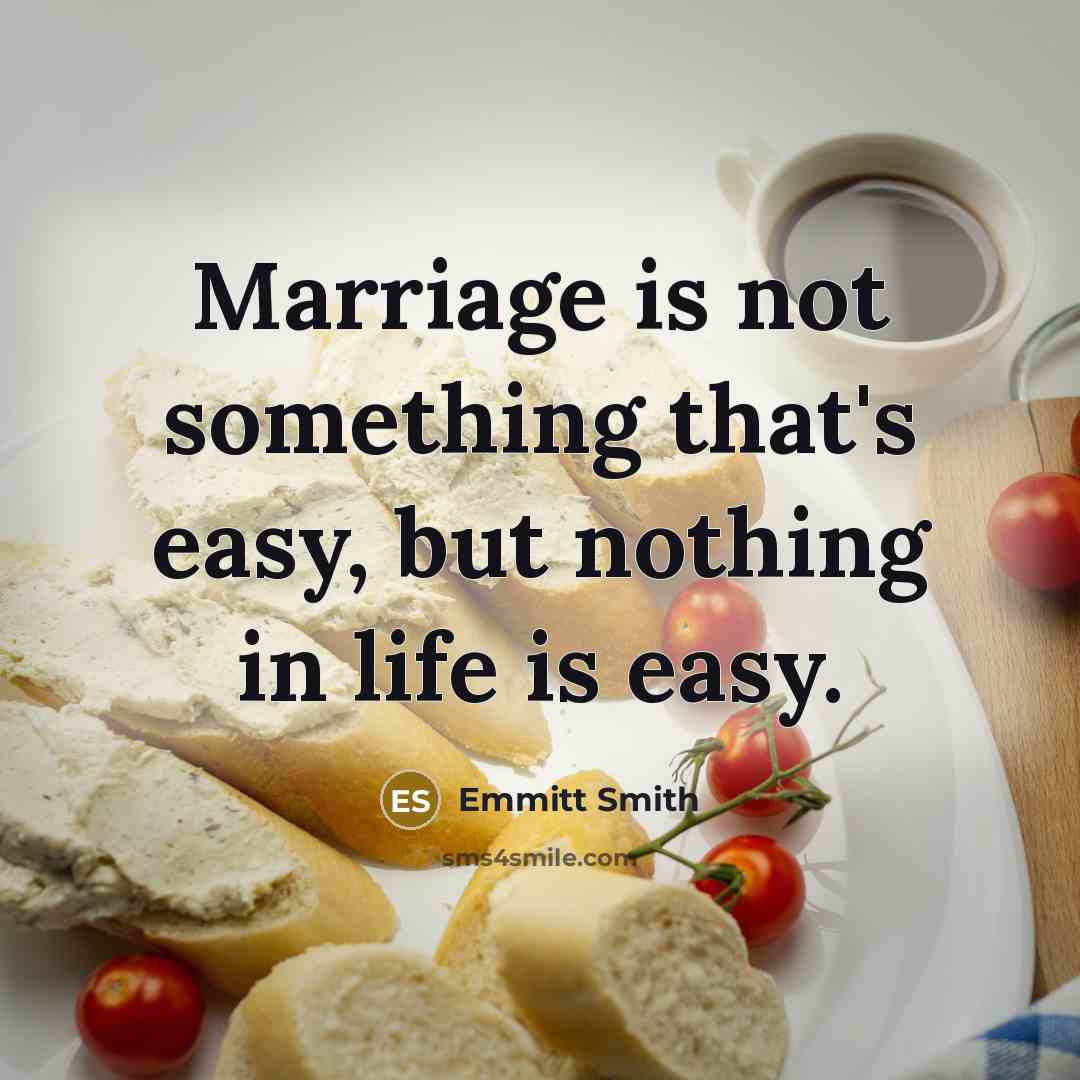 “Marriage is not something that's easy, but nothing in life is easy.” quote by Emmitt Smith