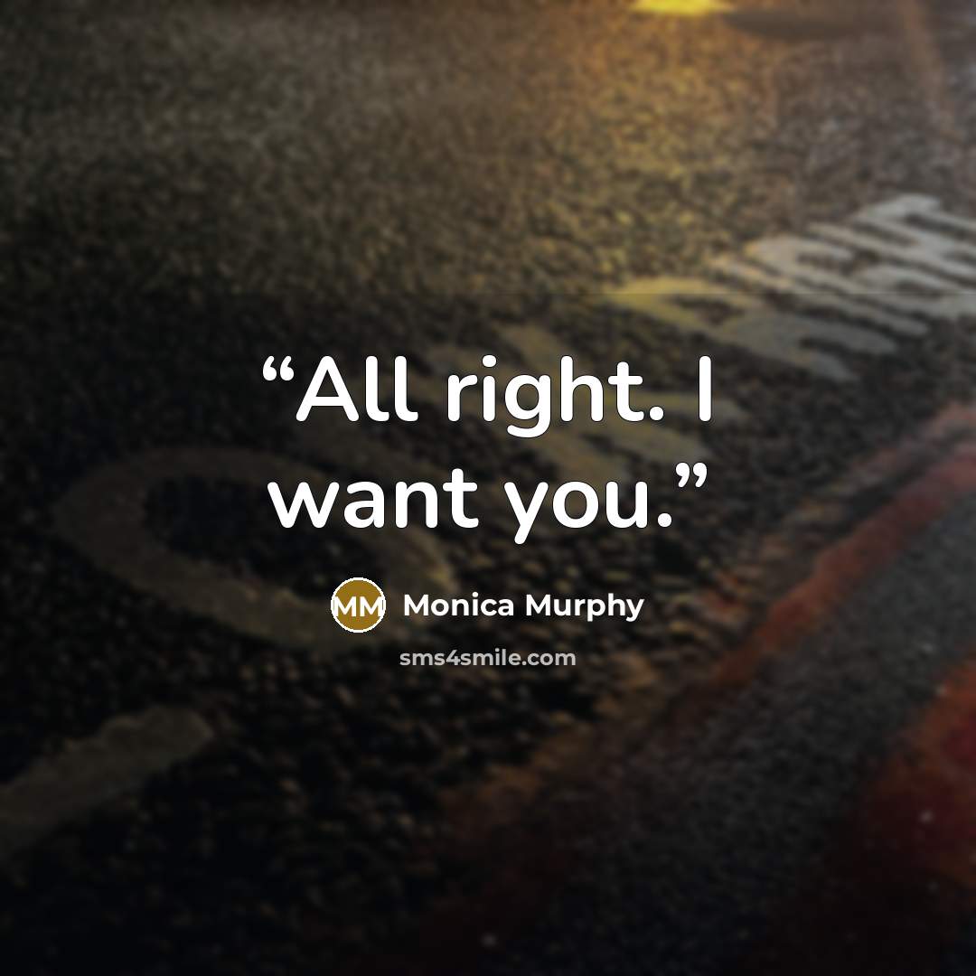 “All right. I want you.” quote by Monica Murphy