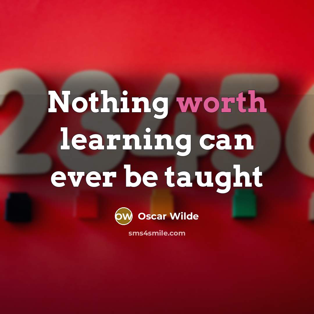 “Nothing worth learning can ever be taught” quote by Oscar Wilde
