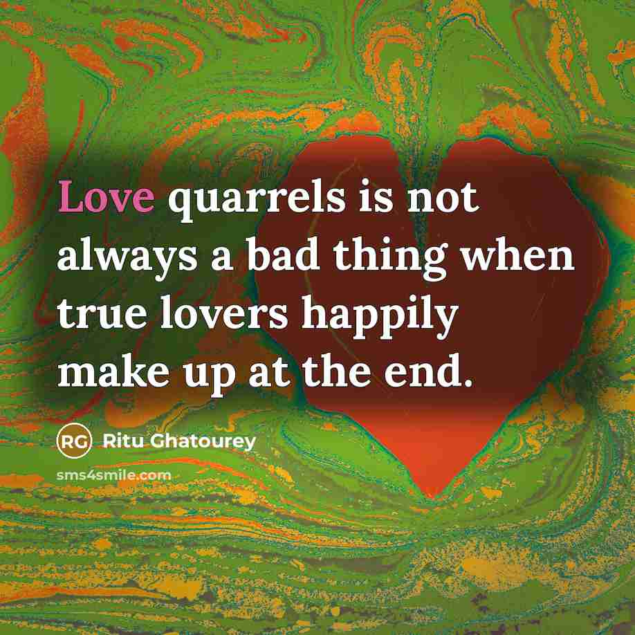 “Love quarrels is not always a bad thing when true lovers happily make up at the end.” quote by Ritu Ghatourey