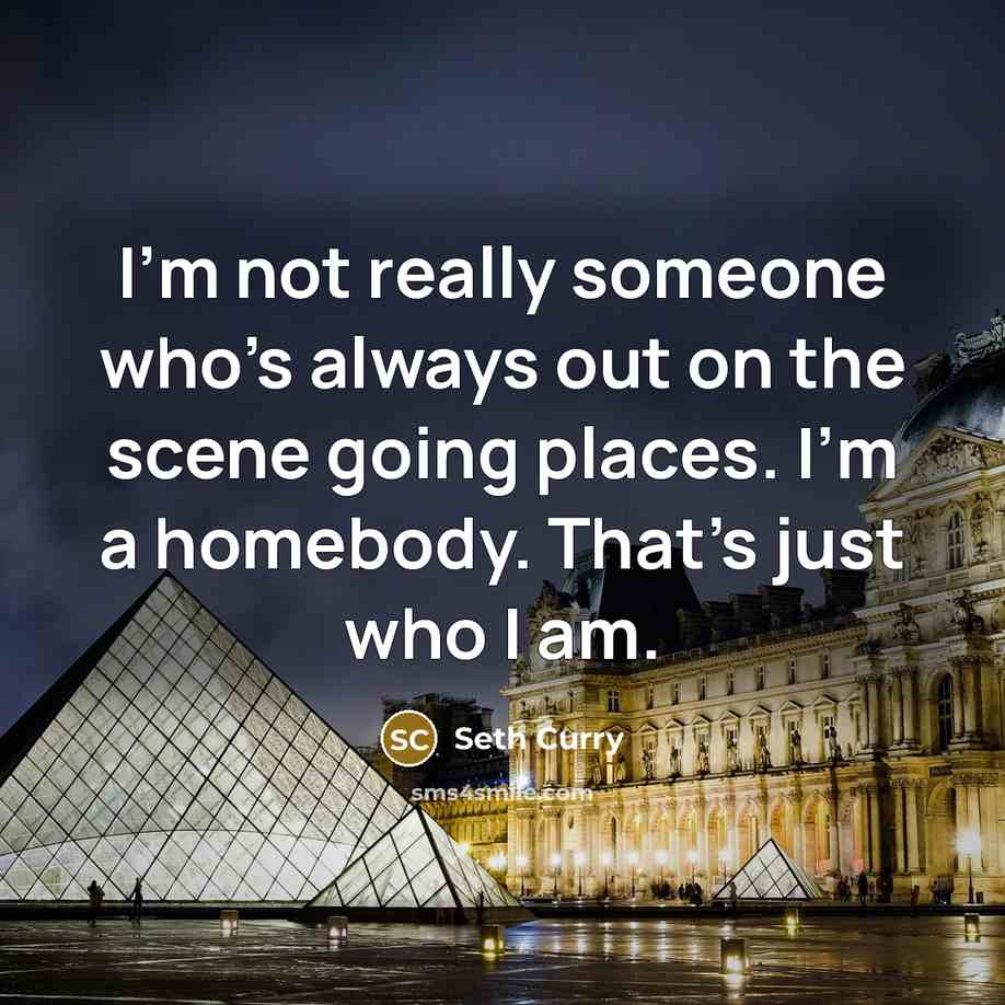 “I'm not really someone who's always out on the scene going places. I'm a homebody. That's just who I am.” quote by Seth Curry