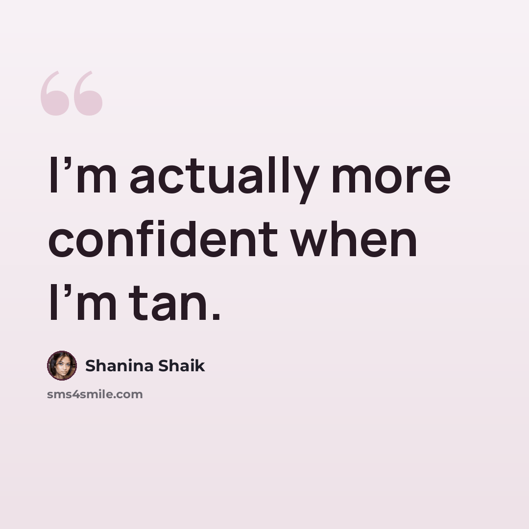 “I'm actually more confident when I'm tan.” quote by Shanina Shaik