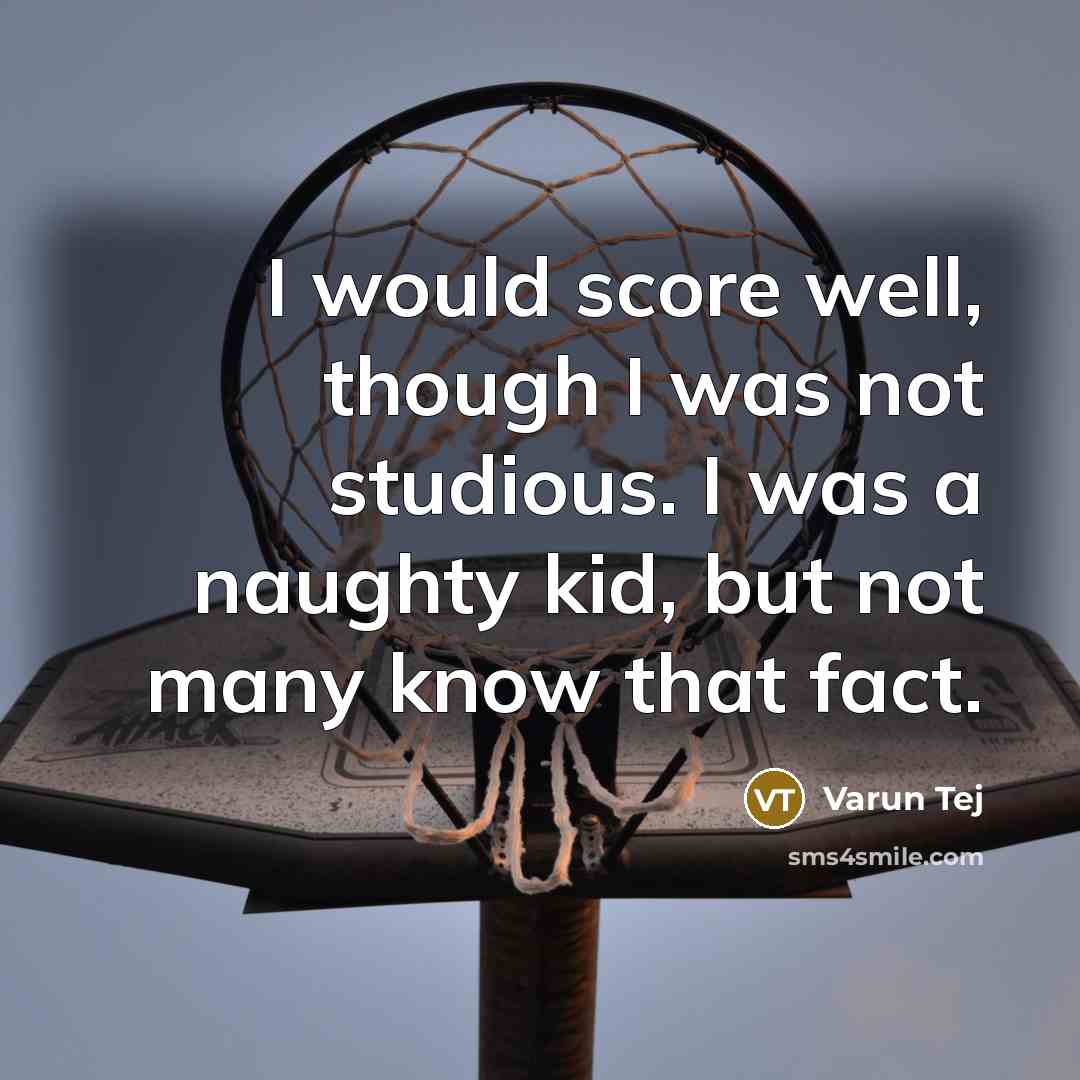 “I would score well, though I was not studious. I was a naughty kid, but not many know that fact.” quote by Varun Tej