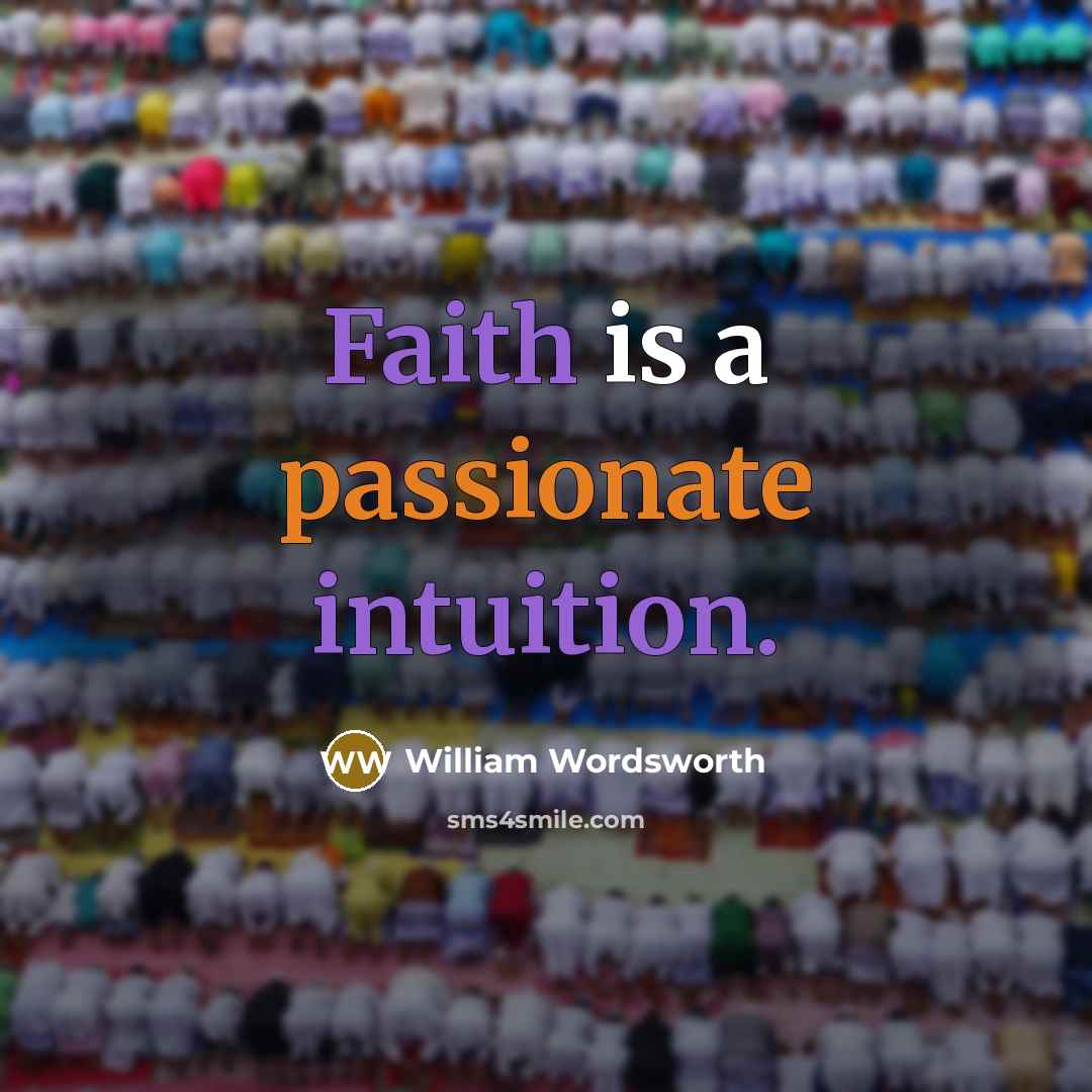 “Faith is a passionate intuition.” quote by William Wordsworth