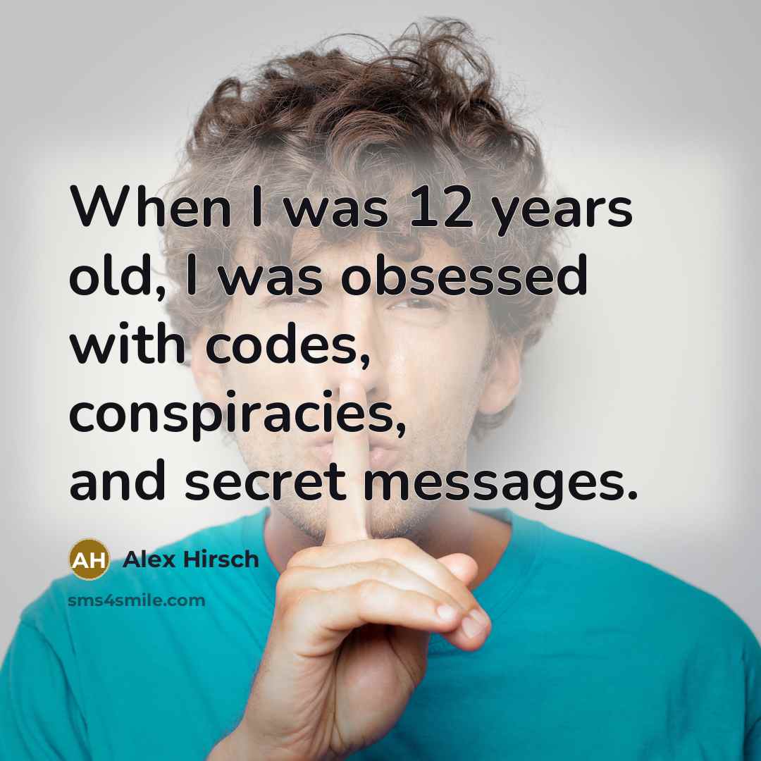 “When I was 12 years old, I was obsessed with codes, conspiracies, and secret messages.” quote by Alex Hirsch