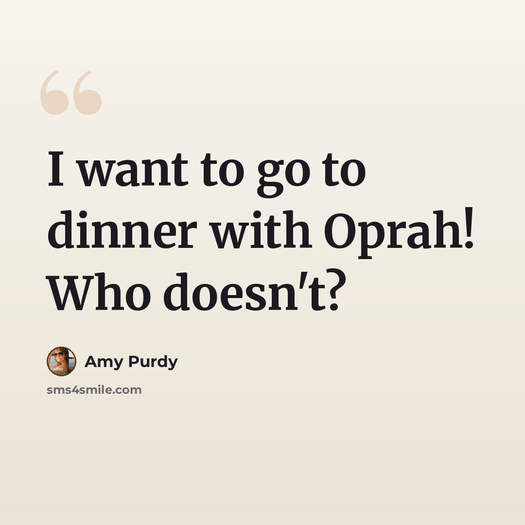 “I want to go to dinner with Oprah! Who doesn't?” quote by Amy Purdy