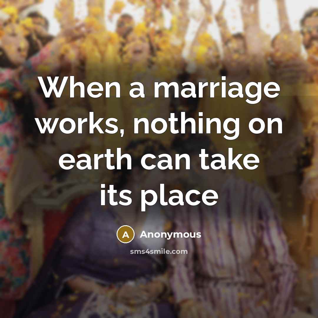 “When a marriage works, nothing on earth can take its place” quote by Anonymous