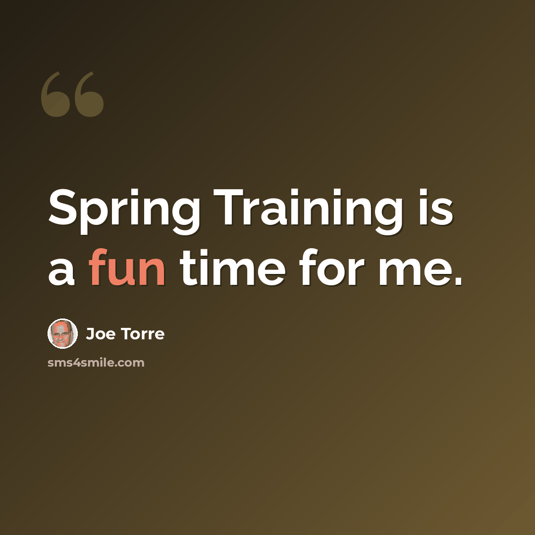 “Spring Training is a fun time for me.” quote by Joe Torre