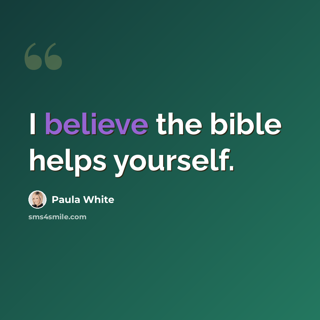 “I believe the bible helps yourself.” quote by Paula White