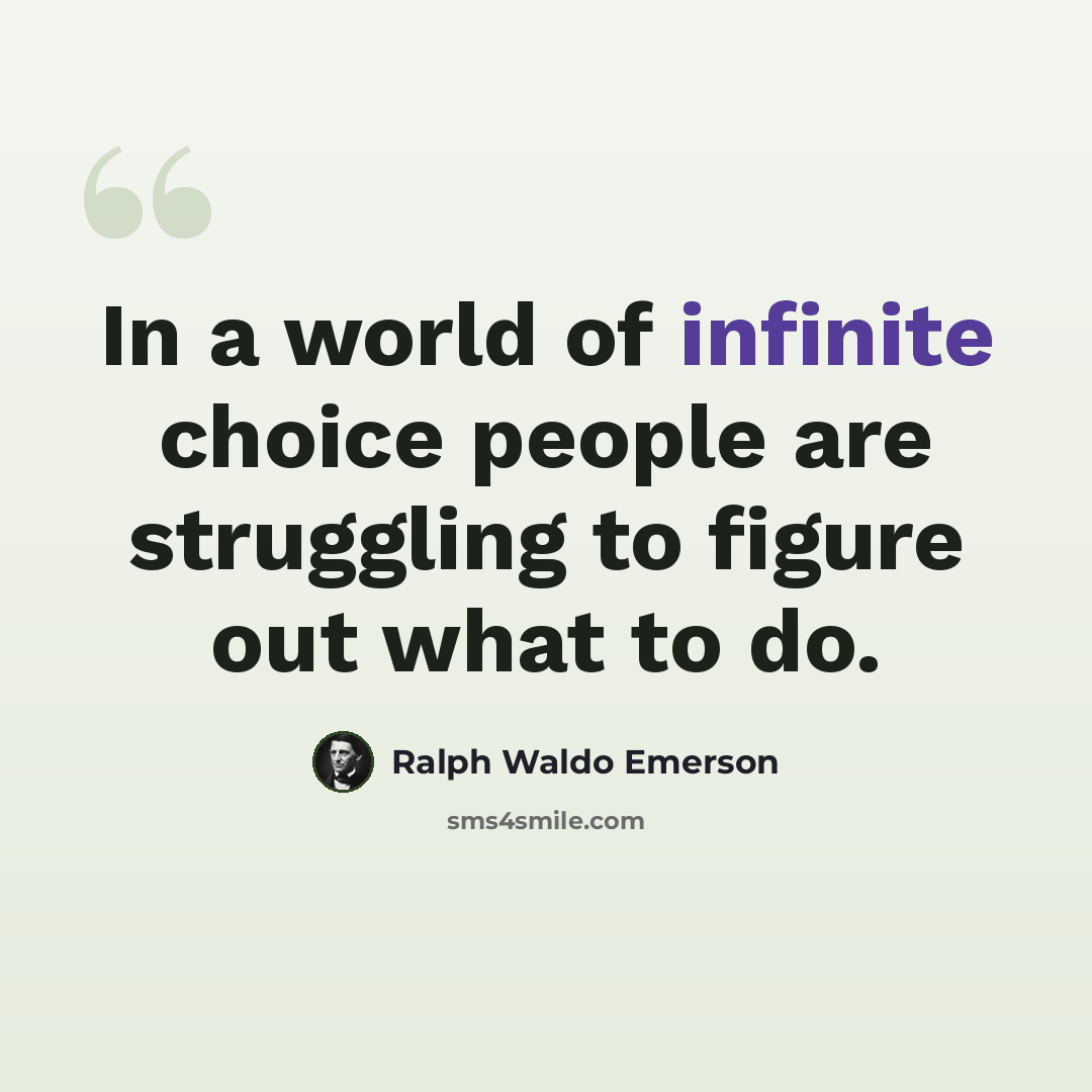“In a world of infinite choice people are struggling to figure out what to do.” quote by Ralph Waldo Emerson
