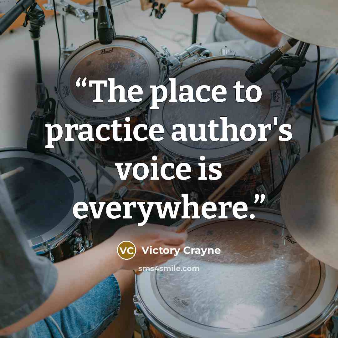 “The place to practice author's voice is everywhere.” quote by Victory Crayne