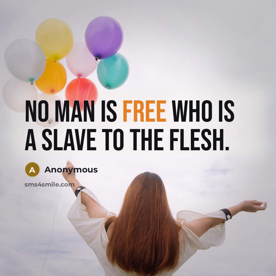 “No man is free who is a slave to the flesh.” quote by Anonymous