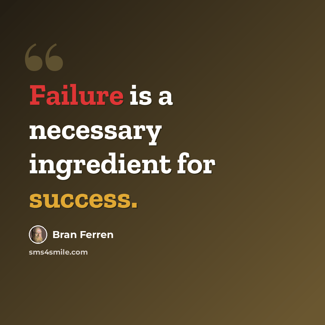“Failure is a necessary ingredient for success.” quote by Bran Ferren