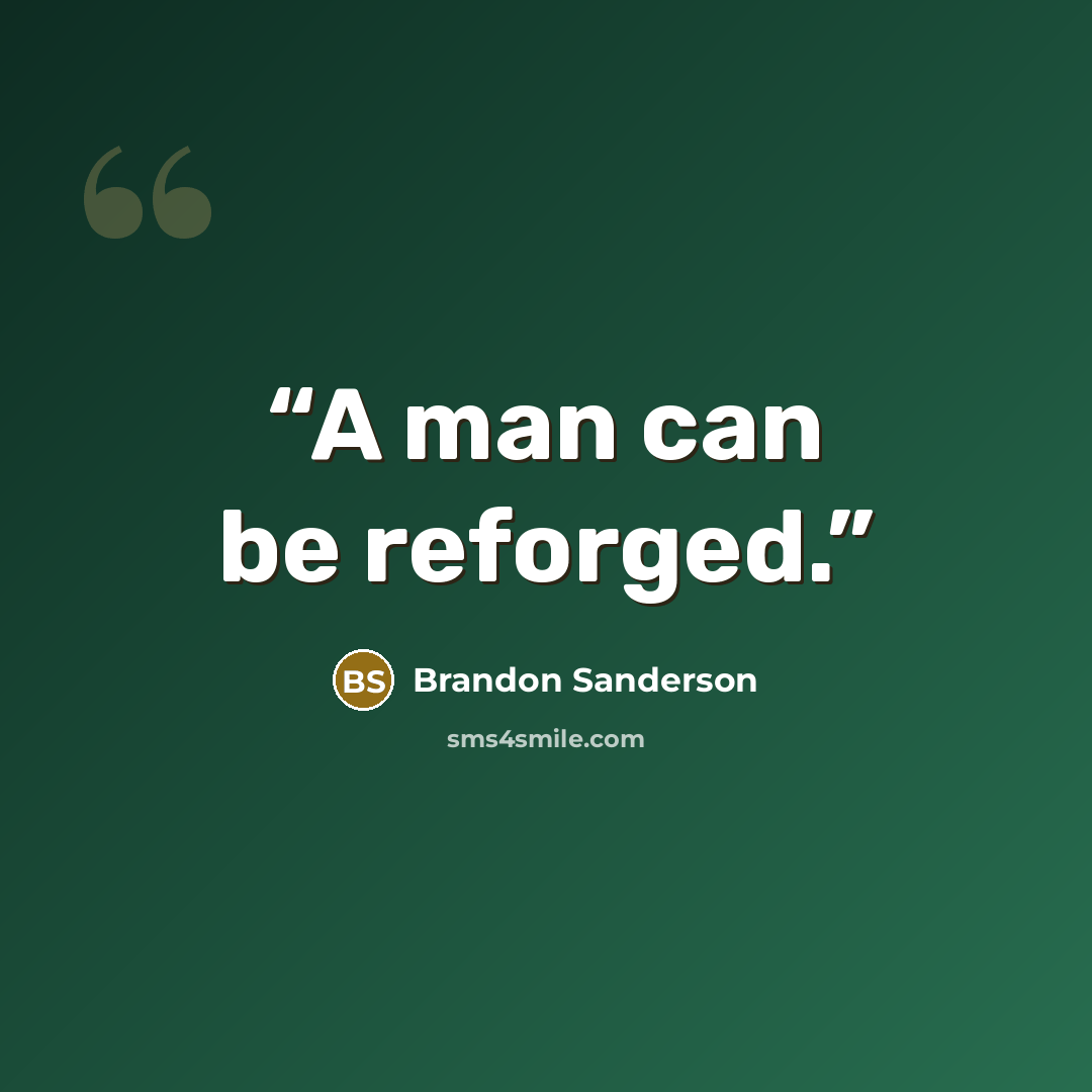 “A man can be reforged.” quote by Brandon Sanderson