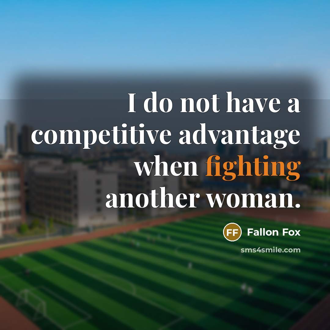“I do not have a competitive advantage when fighting another woman.” quote by Fallon Fox