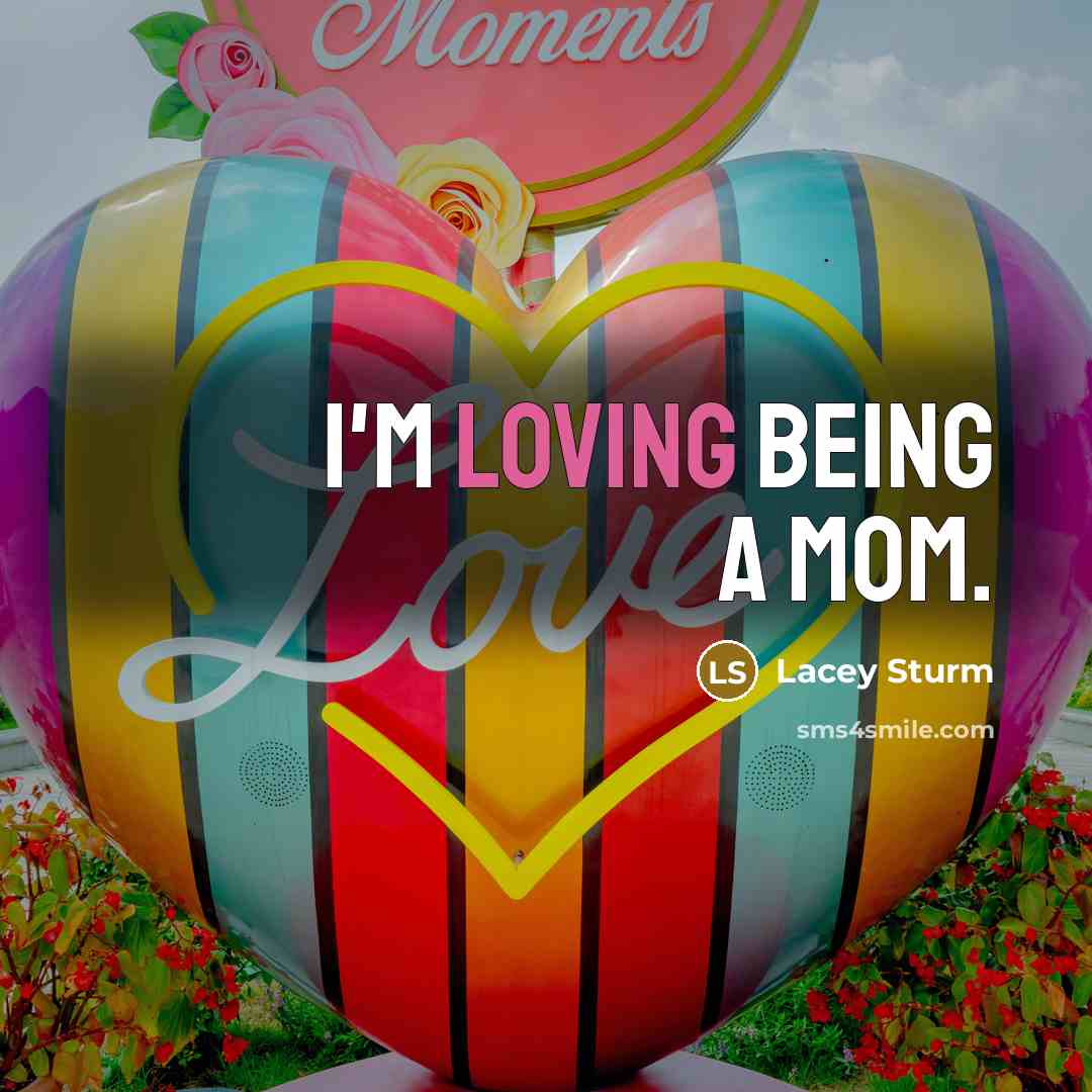 “I'm loving being a mom.” quote by Lacey Sturm