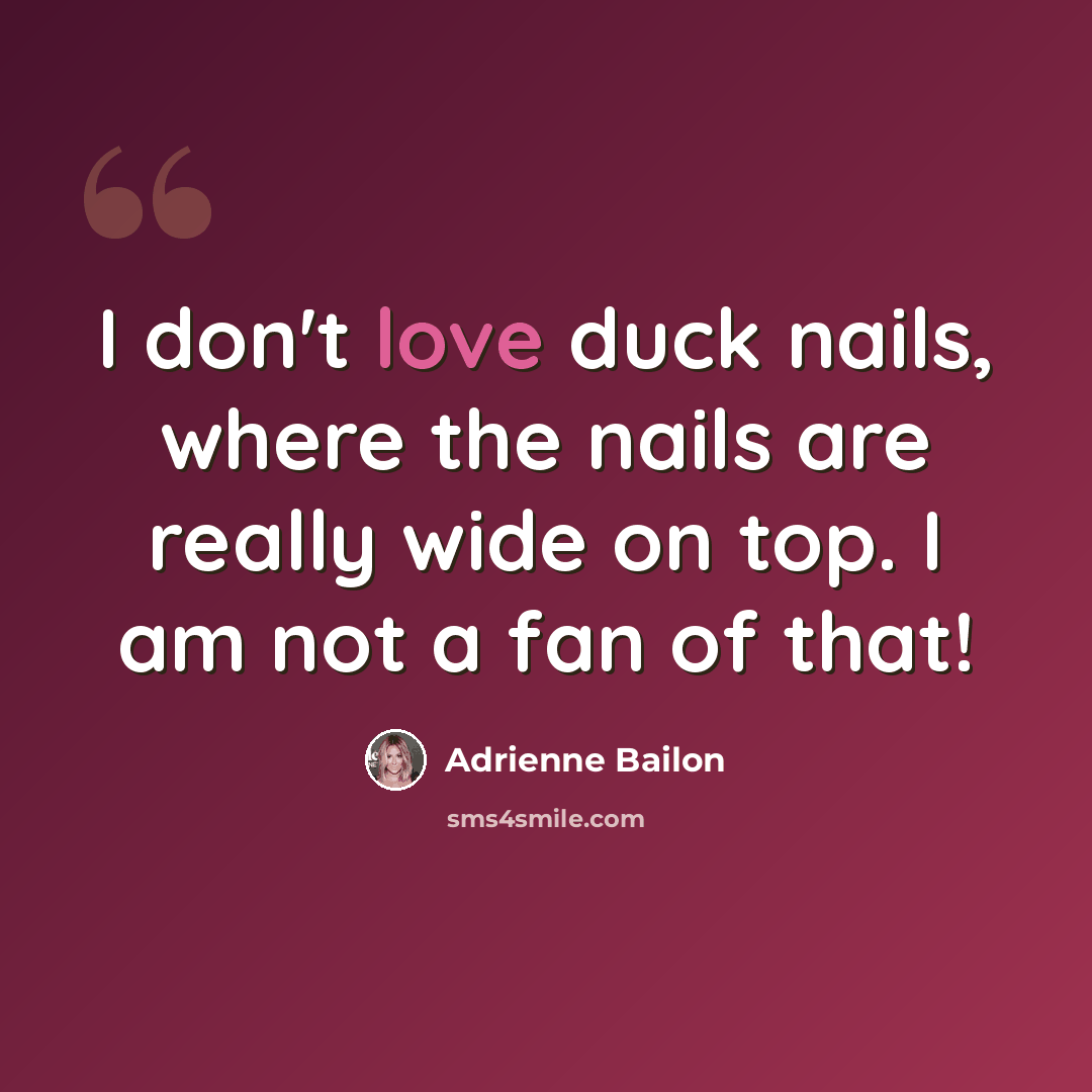 “I don't love duck nails, where the nails are really wide on top. I am not a fan of that!” quote by Adrienne Bailon