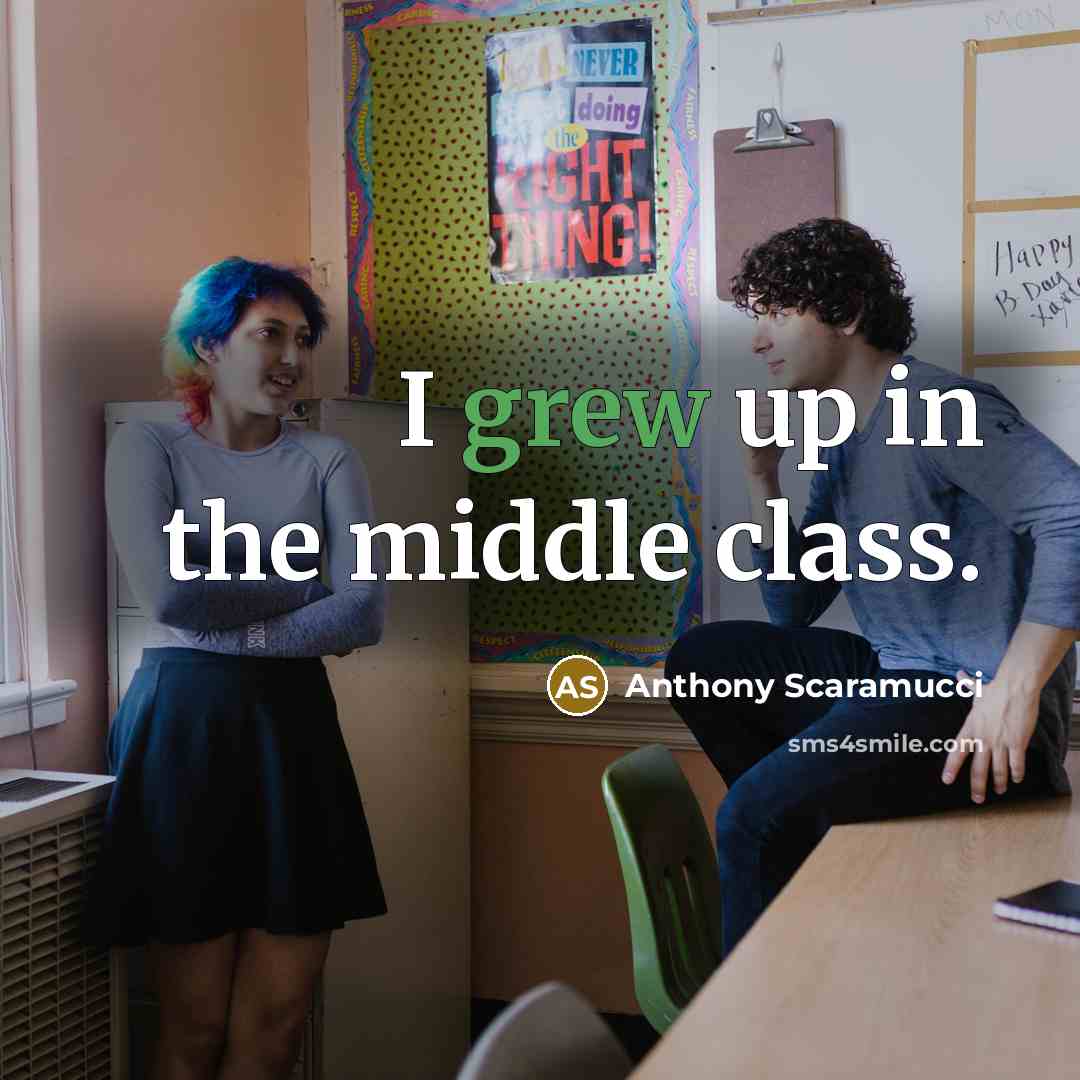 “I grew up in the middle class.” quote by Anthony Scaramucci