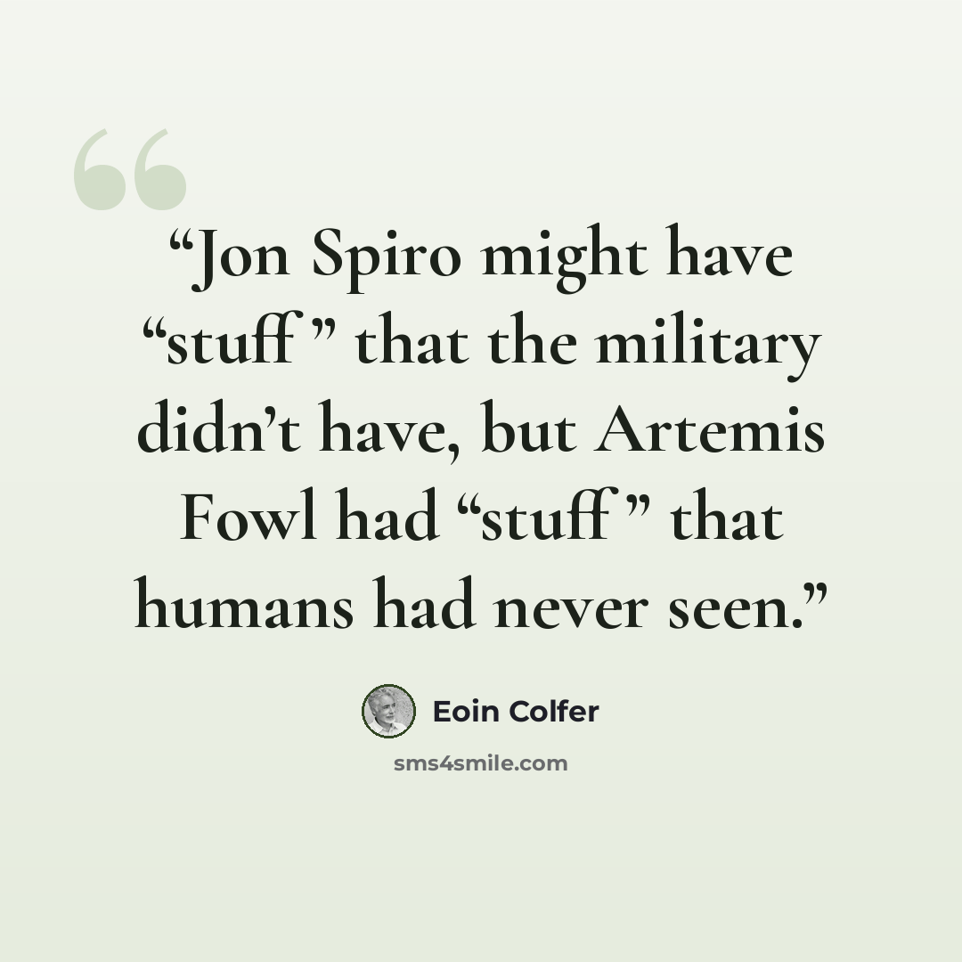 “Jon Spiro might have “stuff ” that the military didn’t have, but Artemis Fowl had “stuff ” that humans had never seen.” quote by Eoin Colfer