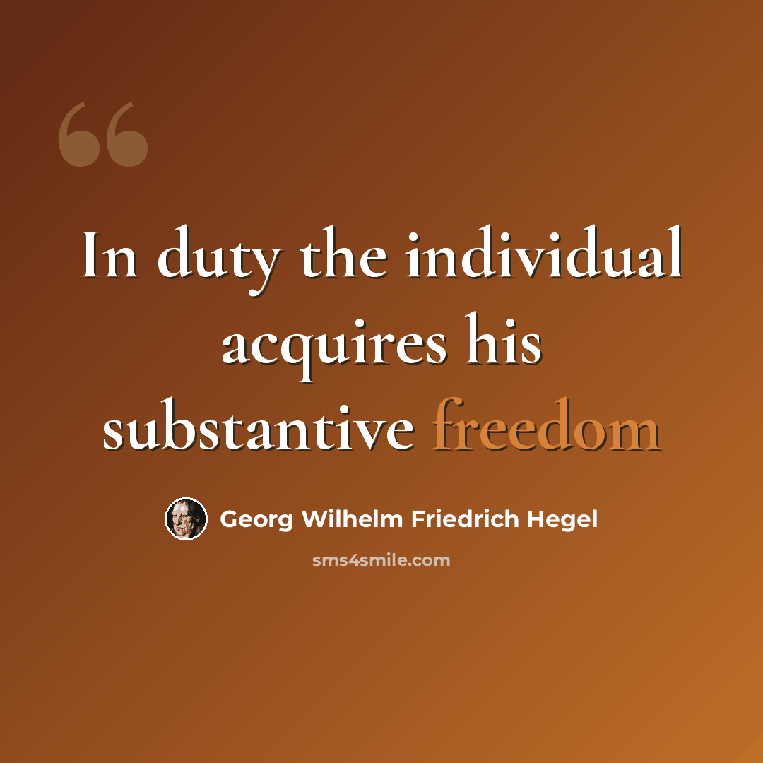 “In duty the individual acquires his substantive freedom” quote by Georg Wilhelm Friedrich Hegel