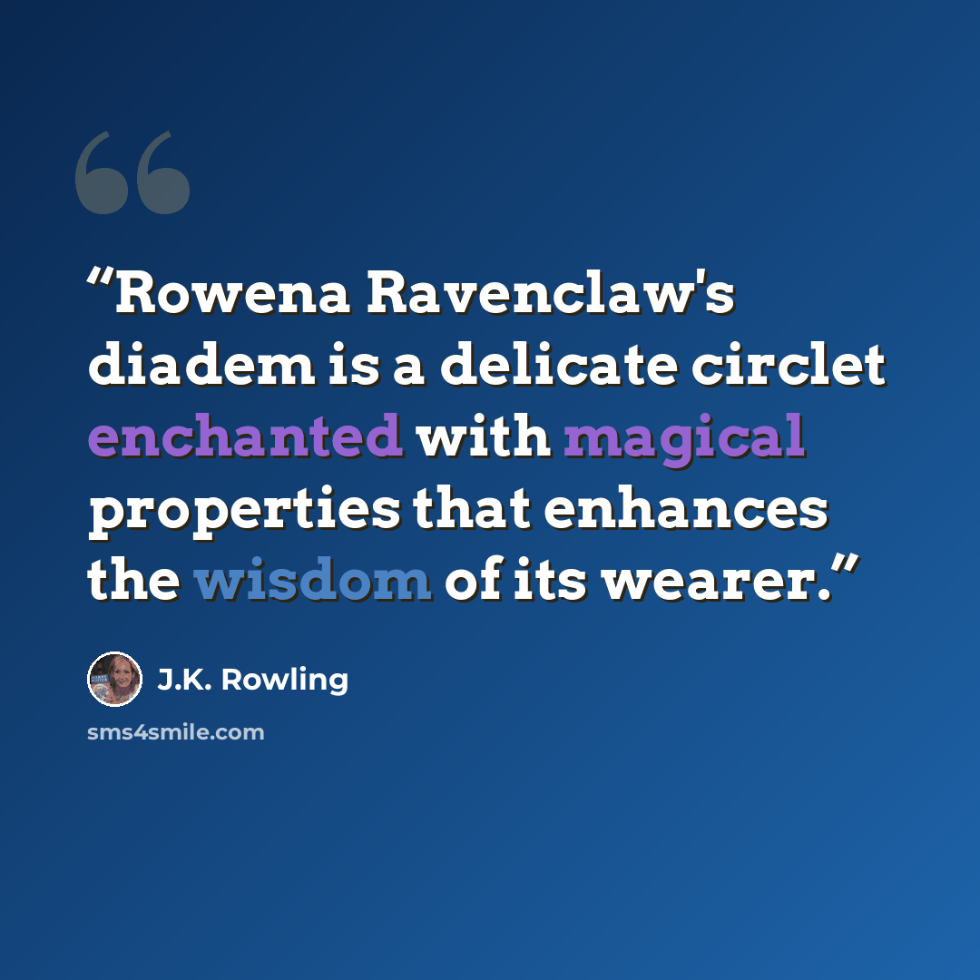 “Rowena Ravenclaw's diadem is a delicate circlet enchanted with magical properties that enhances the wisdom of its wearer.” quote by J.K. Rowling