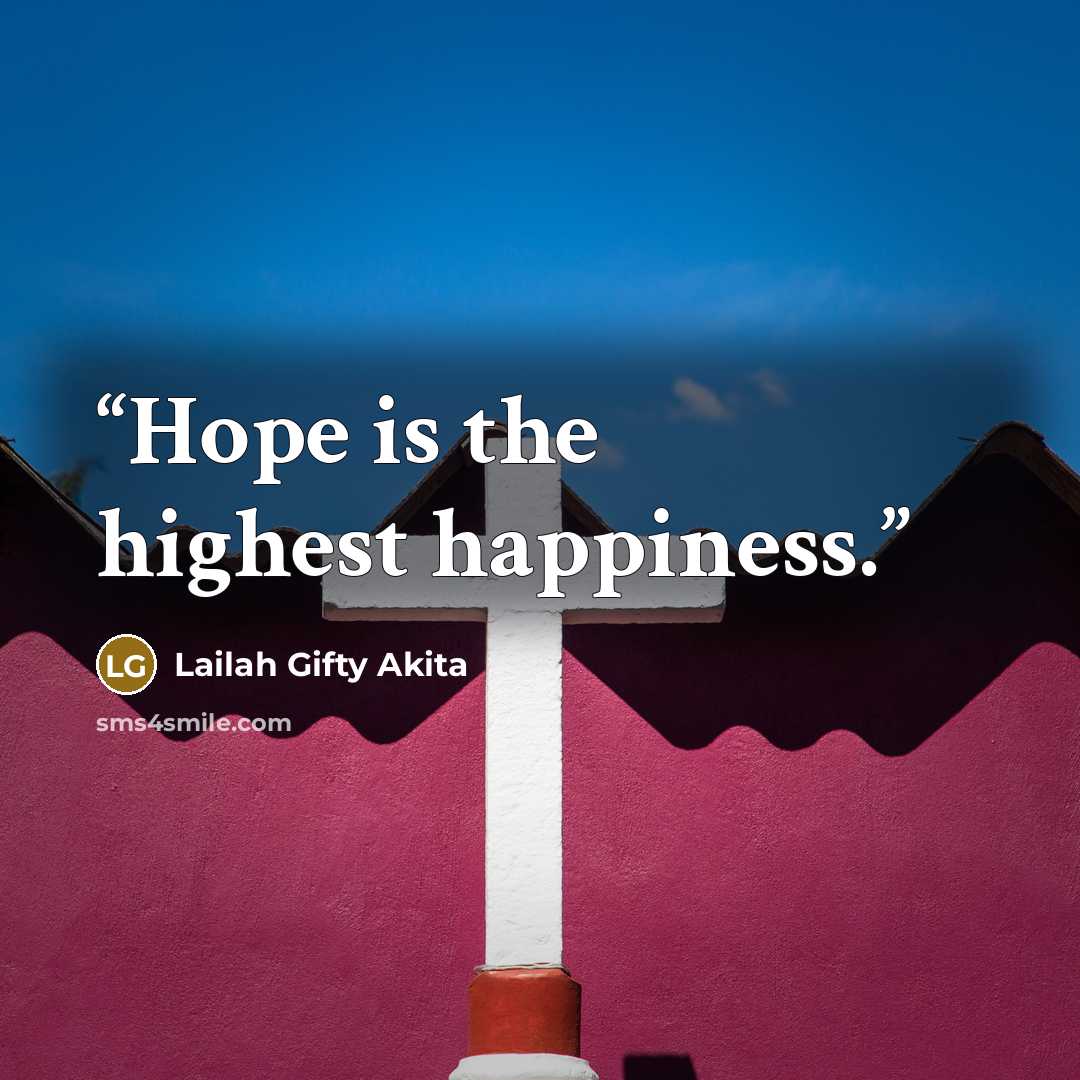 “Hope is the highest happiness.” quote by Lailah Gifty Akita