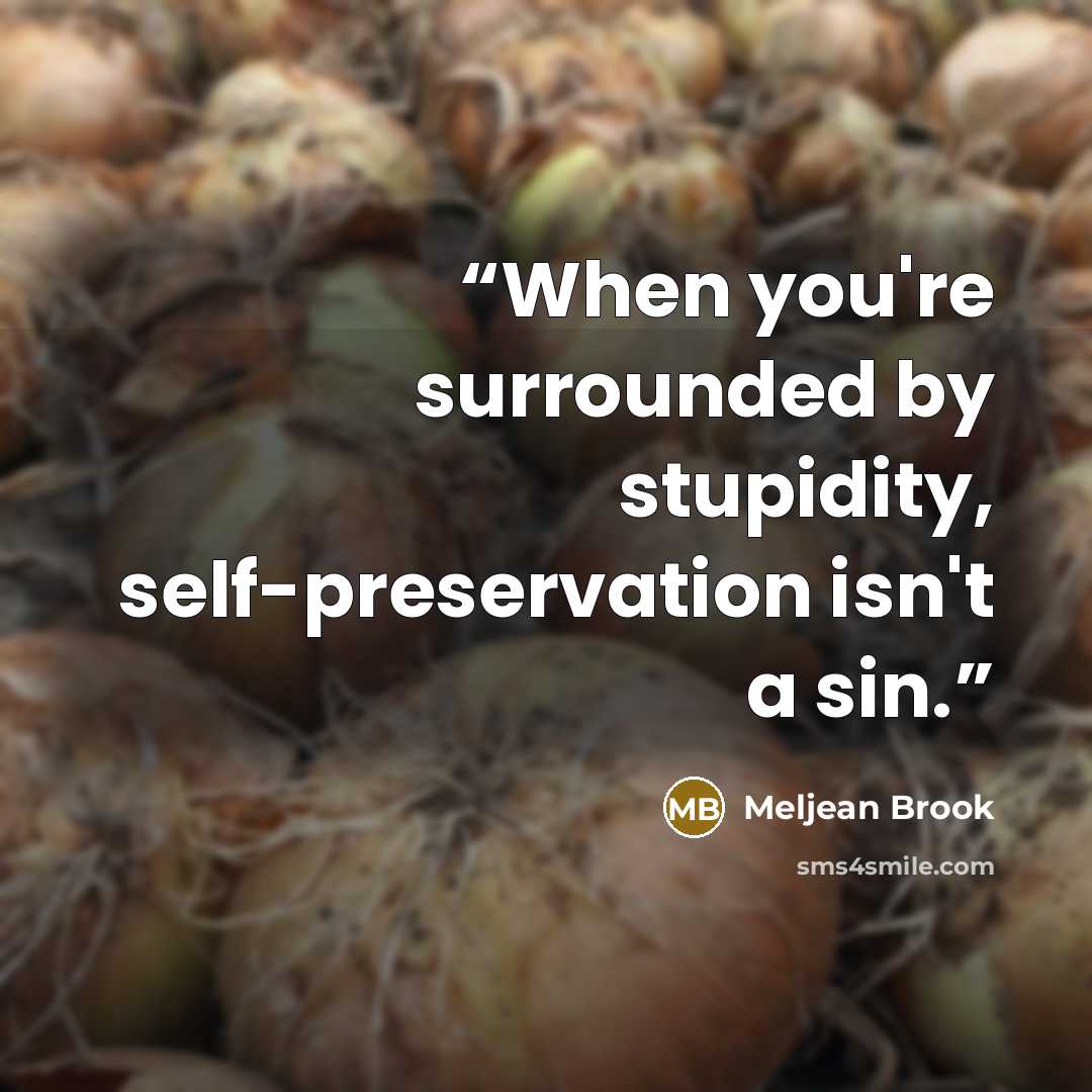 “When you're surrounded by stupidity, self-preservation isn't a sin.” quote by Meljean Brook