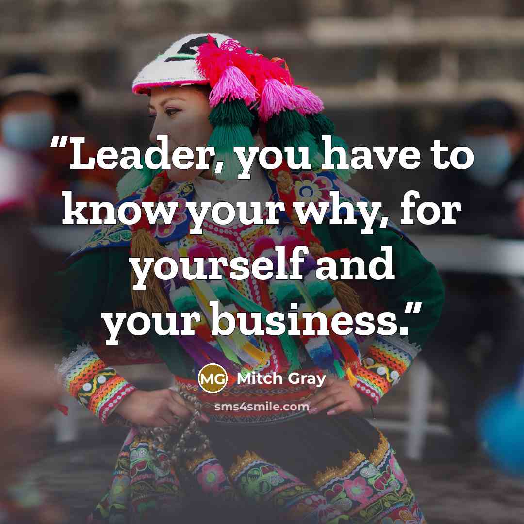 “Leader, you have to know your why, for yourself and your business.” quote by Mitch Gray