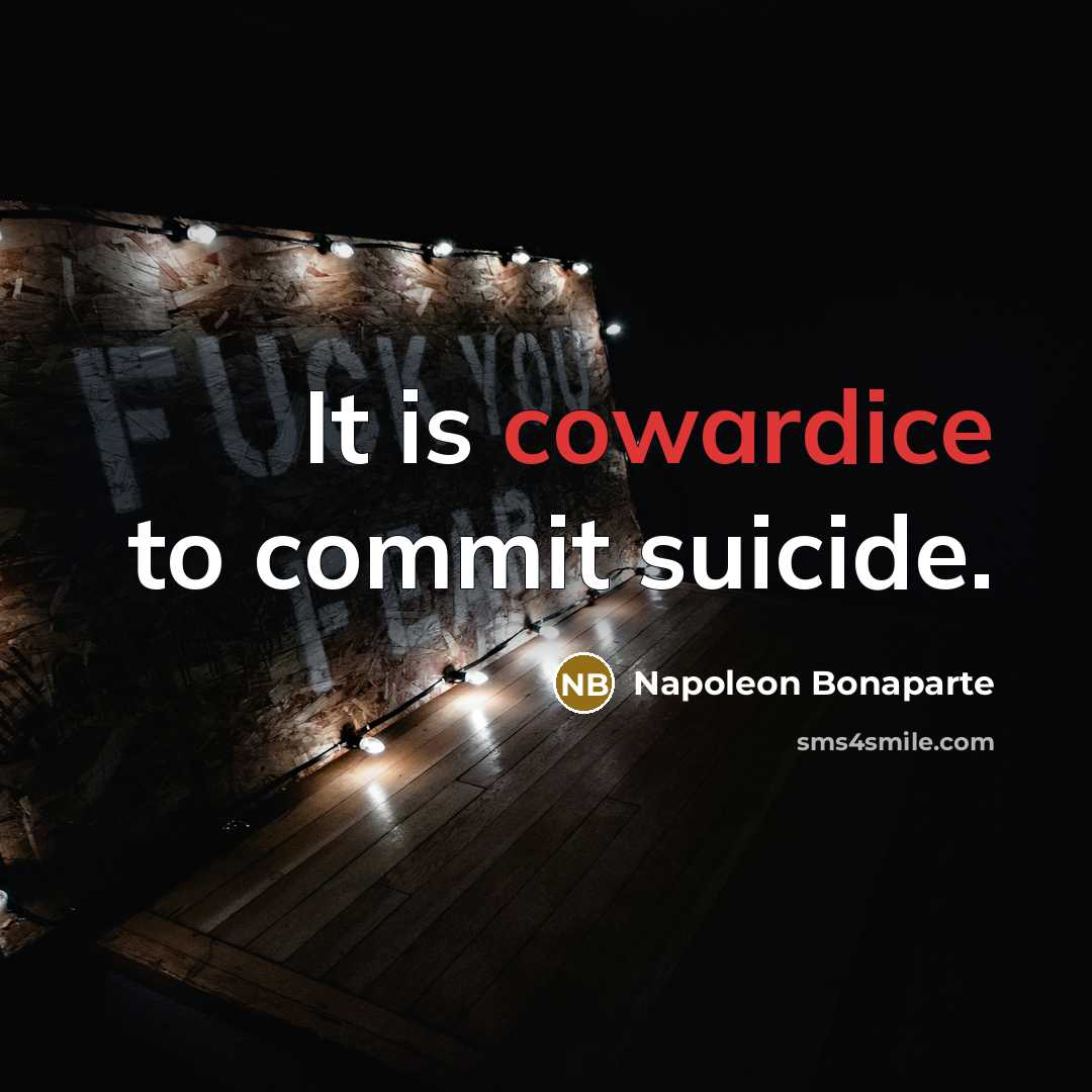 “It is cowardice to commit suicide.” quote by Napoleon Bonaparte