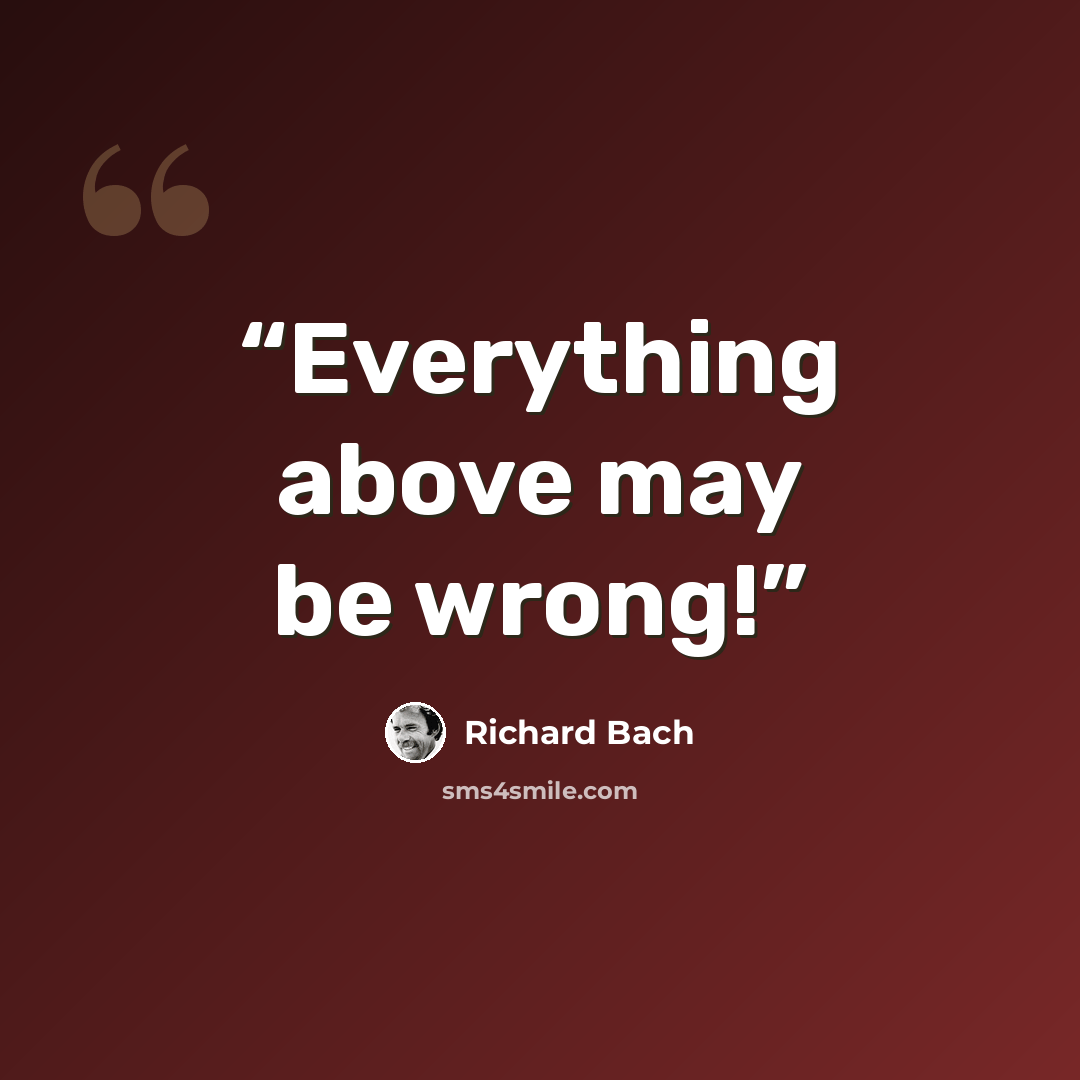 “Everything above may be wrong!” quote by Richard Bach