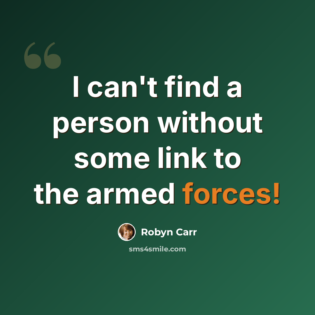 “I can't find a person without some link to the armed forces!” quote by Robyn Carr