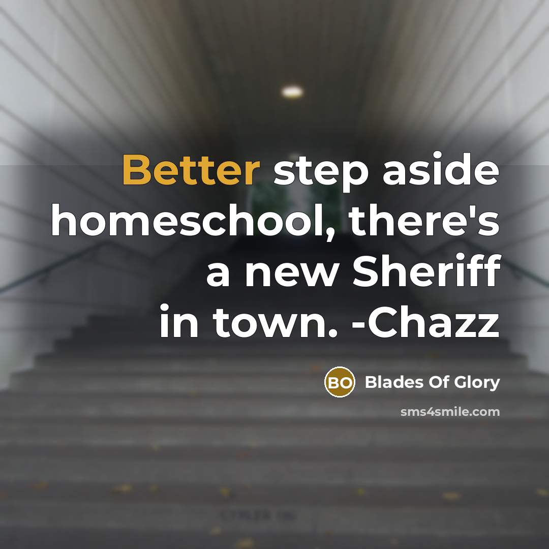 “Better step aside homeschool, there's a new Sheriff in town. -Chazz” quote by Blades Of Glory