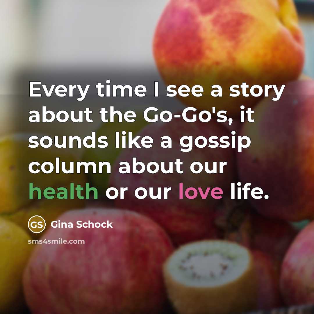 “Every time I see a story about the Go-Go's, it sounds like a gossip column about our health or our love life.” quote by Gina Schock